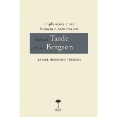 IMPLICAÇÕES ENTRE HOMEM E NATUREZA EM GABRIEL TARDE E HENRI BERGSON